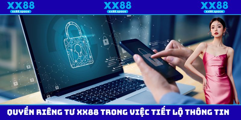 Quyền riêng tư XX88 trong việc tiết lộ thông tin 