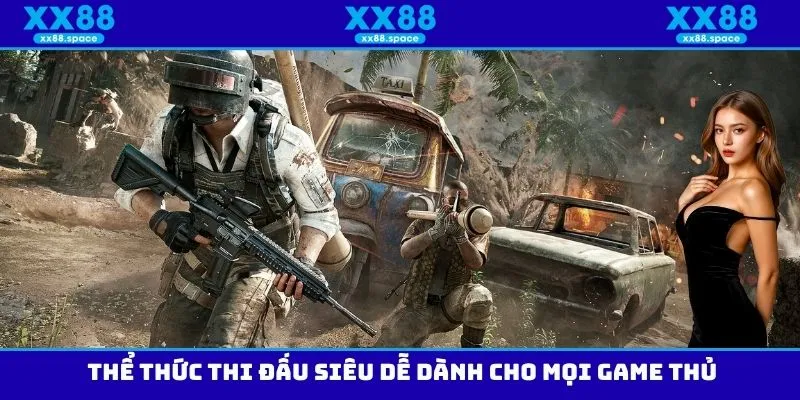 Thể thức thi đấu siêu dễ dành cho mọi game thủ